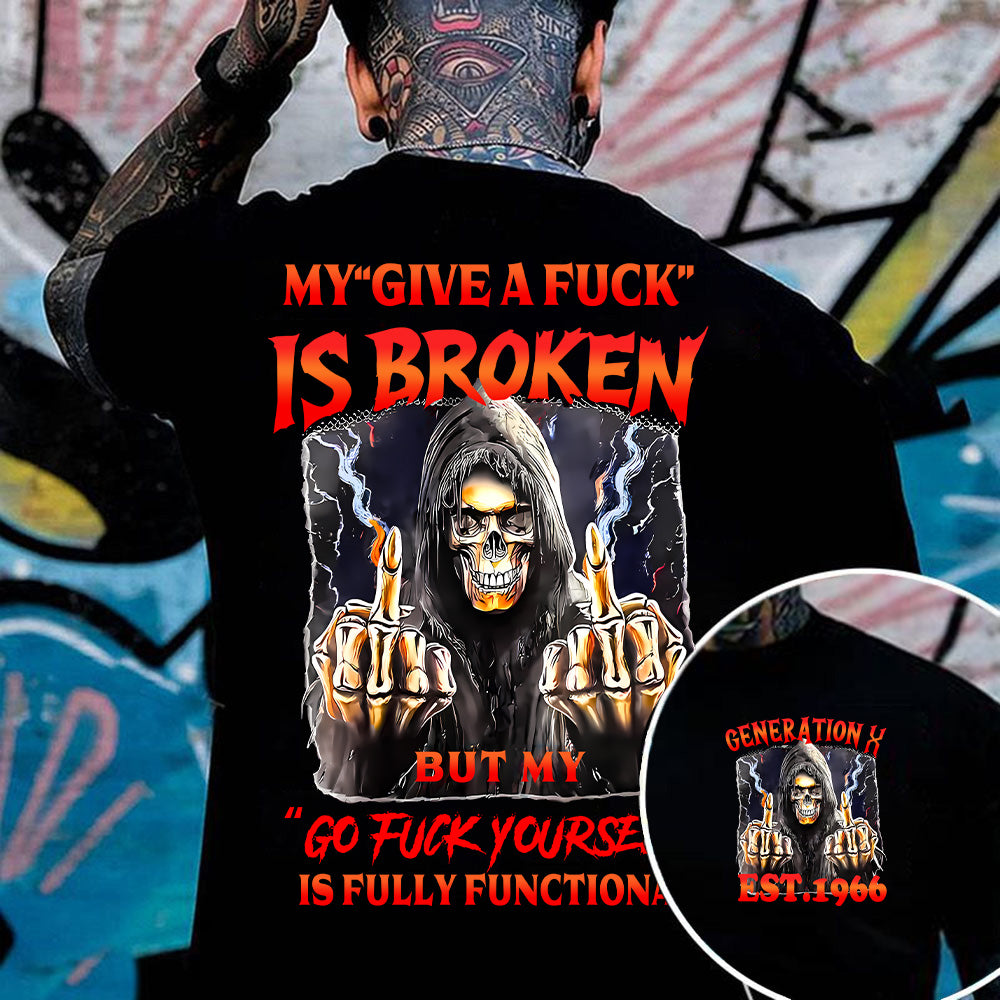 "MY "GIVE A FUCK " IS BROKEN. BUT MY "GO FUCK YOURSELF " IS FULLY FUNCTIONANL"shirt. Customize Gen X Shirt.