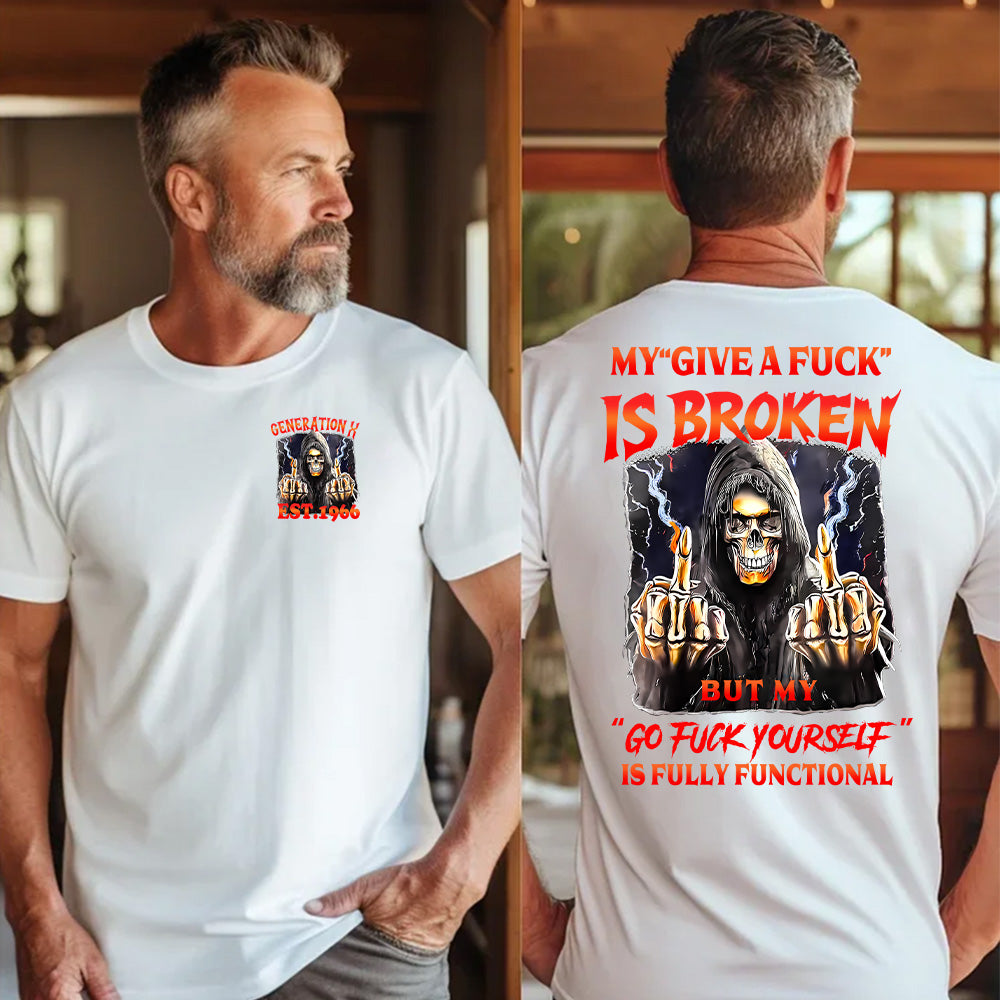 "MY "GIVE A FUCK " IS BROKEN. BUT MY "GO FUCK YOURSELF " IS FULLY FUNCTIONANL"shirt. Customize Gen X Shirt.