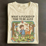 What a F*cked Up Time to Be Alive T-shirt.