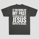 If You Bring Up My Past You Should Know That Jesus Dropped The Charges Printed Men's T-shirt