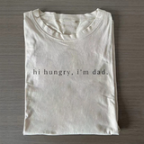 Hi Hungry I'm Dad T-shirt