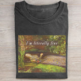 I'm Literally Fine T Shirt