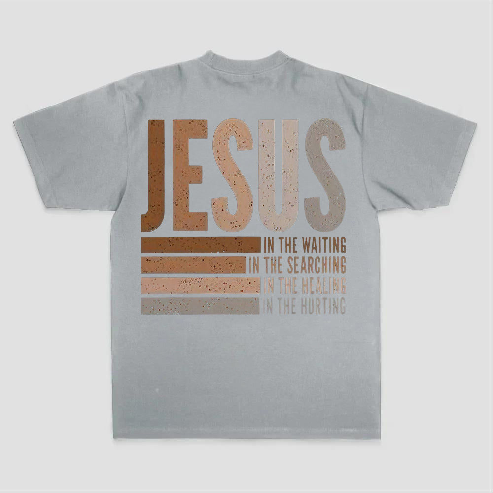 Jesus In The Waiting In The Searching In The Healing In The Hurting Printed Women's T-shirt