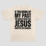If You Bring Up My Past You Should Know That Jesus Dropped The Charges Printed Men's T-shirt