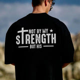 Not By My Strength But His T-shirt