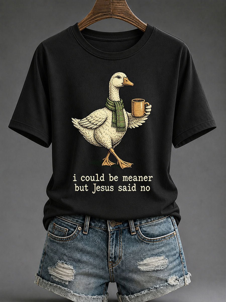 Women's I Could Be Meaner But Jesus Said No Print T-Shirt