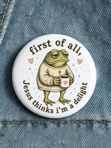 First Of All, Jesus Thinks I'm A Delight Playful Print Brooch