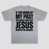 If You Bring Up My Past You Should Know That Jesus Dropped The Charges Printed Men's T-shirt